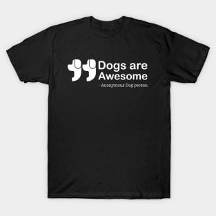 Dogs are Awesome by anonymous dog T-Shirt